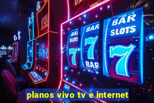 planos vivo tv e internet